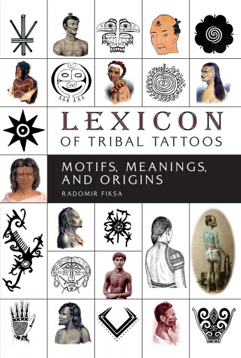 Lexicon of Tribal Tattoos: Motifs, Meanings, and Origins Radomir Fiksa
